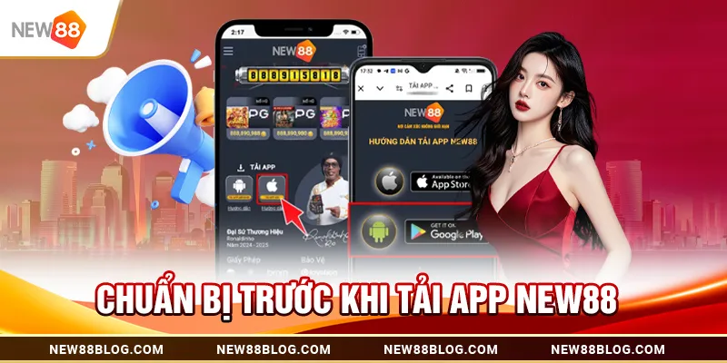Tải App New88: Hướng Dẫn Cài Đặt Trên Android & iOS 1 Chuẩn bị trước khi tải App New88