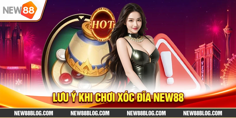 Xóc Đĩa New88: Hướng Dẫn Chơi & Chiến Lược Thắng Lớn 3 Lưu ý khi chơi Xóc Đĩa New88