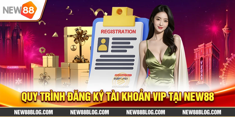 Tài khoản Vip New88: Ưu đãi đặc biệt cho thành viên mới 2 Quy trình đăng ký tài khoản VIP New88