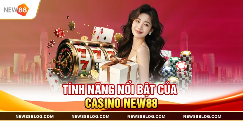 Casino New88: Trải Nghiệm Sòng Bạc Trực Tuyến Đỉnh Cao 2 Tính năng nổi bật của Casino New88